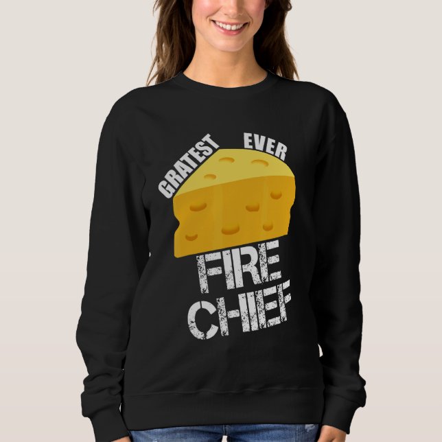 Cheese Pun Gratest Ever Fire Chief  Firefighting H Sweatshirt (Vorderseite)