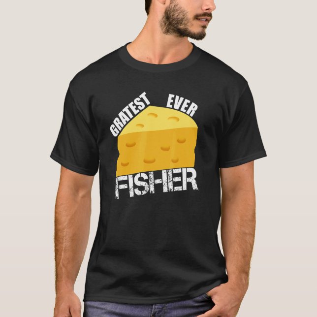 Cheese Pun Gratest Ever Fisher Fun Fish Saying Fis T-Shirt (Vorderseite)