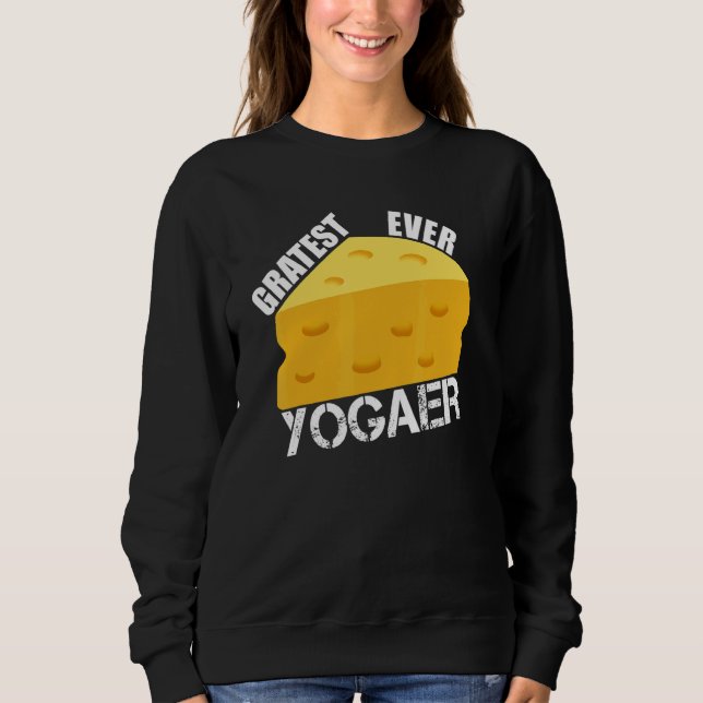 Cheese Pun Gratest Ever Yogaer  Saying Yoga  Humor Sweatshirt (Vorderseite)