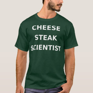 Cheese Steak Scientist Funny Gag Philadelphia T-Shirt