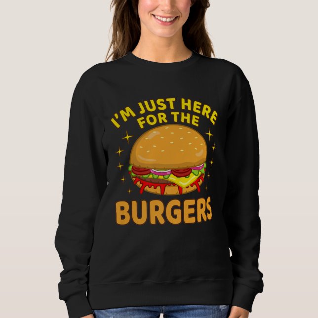 Cheeseburger Hamburger Graphic I m Just Here For T Sweatshirt (Vorderseite)