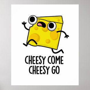 Cheesy Come Cheesy Go Funny Food Puff Poster