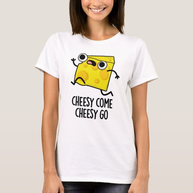 Cheesy Come Cheesy Go Funny Food Puff T-Shirt (Vorderseite)