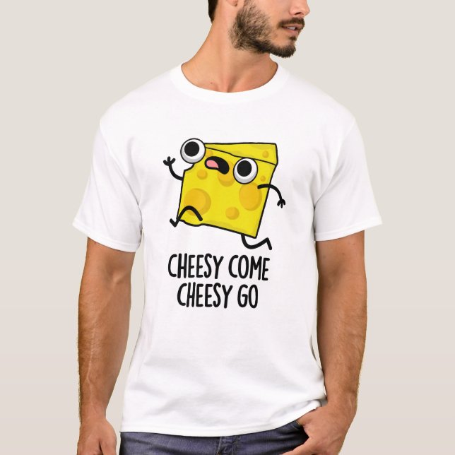 Cheesy Come Cheesy Go Funny Food Puff T-Shirt (Vorderseite)