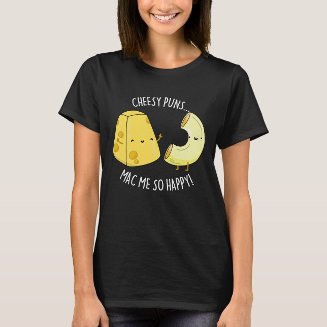 Cheesy Puns Mac Me so glücklich Funny Food Pub Dar T-Shirt (Vorderseite)