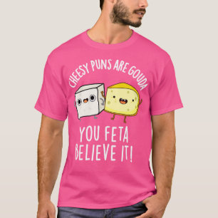 Cheesy Puns sind Gouda Sie Feta glauben, es Niedli T-Shirt