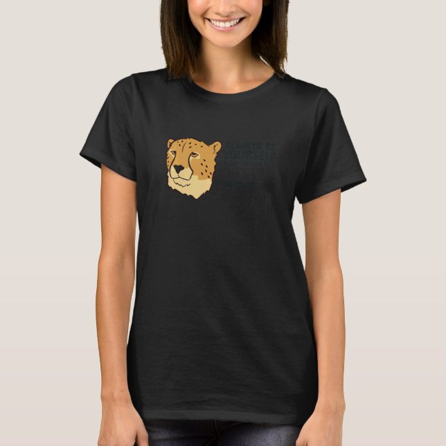 Cheetah Always Be Yourself Unless You Can Be A Che T-Shirt (Vorderseite)