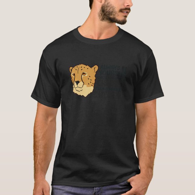 Cheetah Always Be Yourself Unless You Can Be A Che T-Shirt (Vorderseite)