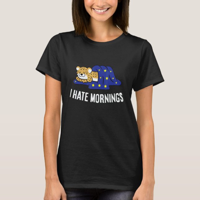 Cheetah Tired  Cheetah I Hate Mornings T-Shirt (Vorderseite)