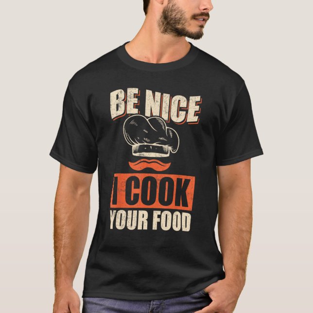 Chef Cook Restaurant Culinary  Be Nice I Cook Your T-Shirt (Vorderseite)