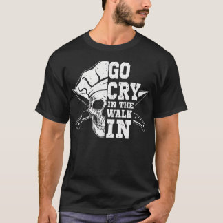 Chef geh weinen in der Walk-in-Küche Kochkunst Kul T-Shirt
