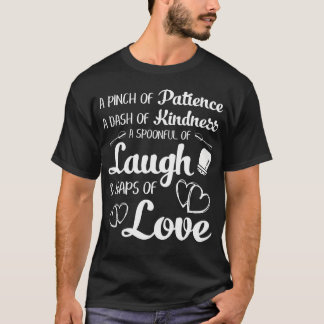 Chef Kitchen Quote Patience Kindness Laugh Love T-Shirt