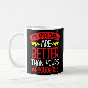 Chef Manager meine Mitarbeiter sind besser als Ihr Kaffeetasse