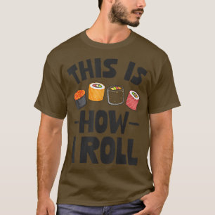 Chef This Is How I Roll Sushi Cook Cooking Japanes T-Shirt