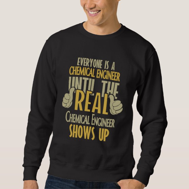 Chemical Engineer Until The Real One Shows Up Sweatshirt (Vorderseite)