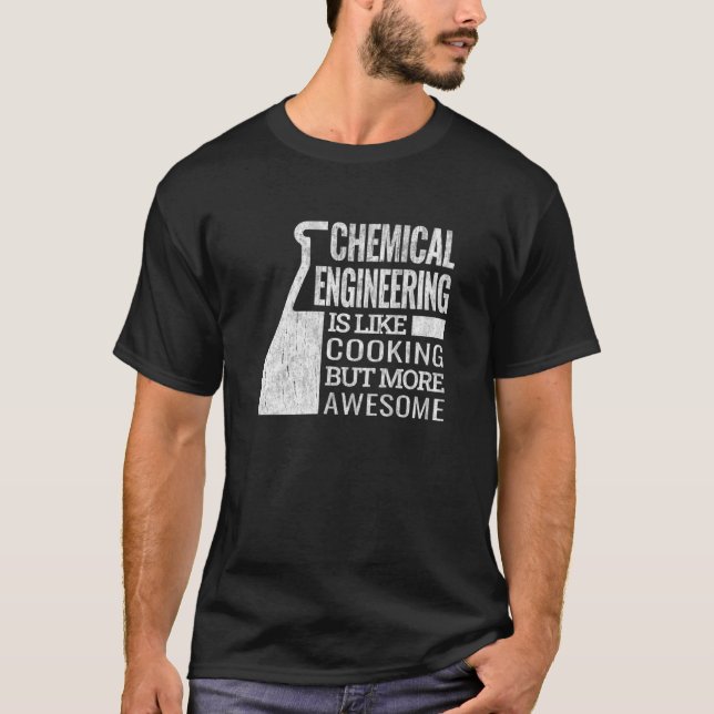 chemical engineering is like cooking chemical engi T-Shirt (Vorderseite)