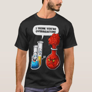 Chemie, die Sie überreagieren T-Shirt