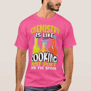 Chemie ist wie Kochen, aber echte Chemie Physi T-Shirt