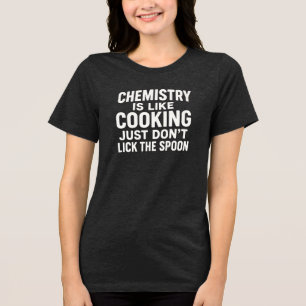 CHEMIE IST WIE KOCHEN, LECK NICHT AN DEM LÖFFEL Tri-Blend SHIRT