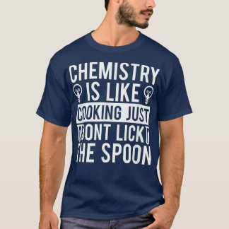 Chemie ist wie Kochen, nur um den Löffel zu entwei T-Shirt