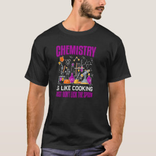 Chemie ist wie Kochkunst der Chemie T-Shirt