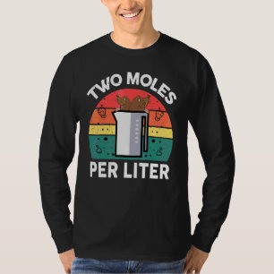 Chemie Wissenschaft  Zwei Mol pro Liter  Chemiker T-Shirt
