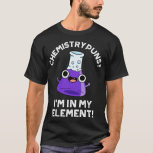 Chemie-Wortspiele Ich bin in meinem Element Hübsch T-Shirt