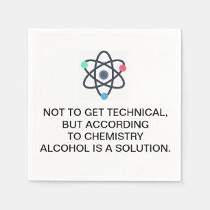 Chemie zufolge ist Alkohol eine Lösung Serviette