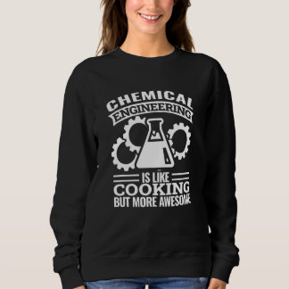 Chemieingenieurwesen ist wie Kochen   chemische En Sweatshirt