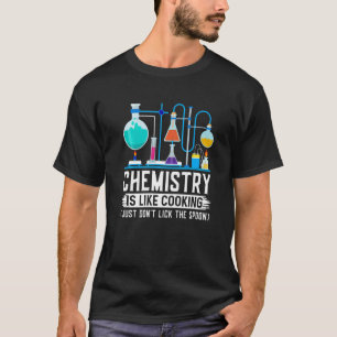 Chemielehrer ist wie Kochen, nur nicht ablecken T-Shirt