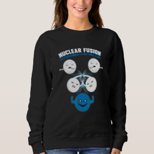 Chemiewissenschaftstheoretiker - Nukleare Fusion Sweatshirt