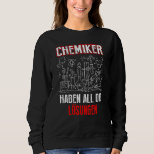 Chemiker haben alle Lösungen, Chemie zu sagen Sweatshirt