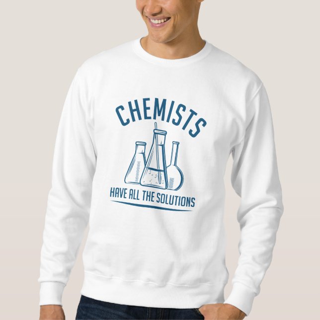 Chemiker haben alle Lösungen Sweatshirt