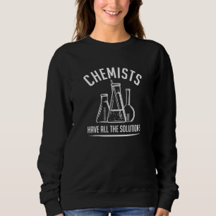 Chemiker haben alle Lösungen Sweatshirt