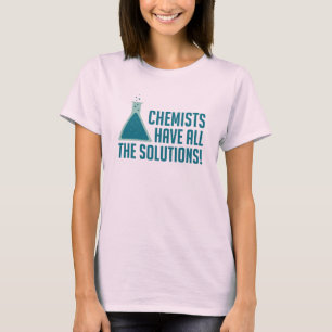 Chemiker haben alle Lösungen T-Shirt