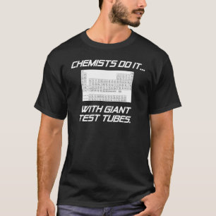 Chemiker machen es... mit riesigen Reagenzgläsern. T-Shirt