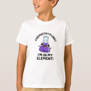 Chemische Puns, die ich in meinem Element Chemical T-Shirt