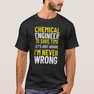 Chemischer Ingenieur Ich bin nie falsch Engineerin T-Shirt