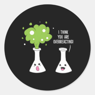 Chemist, glaube ich, Sie überreaktionieren Chemie Runder Aufkleber