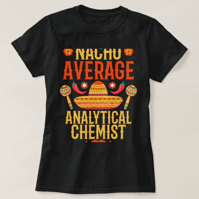 Chemist Job Cinco de mayo nacho Durchschnitt Analy T-Shirt (Design vorne)