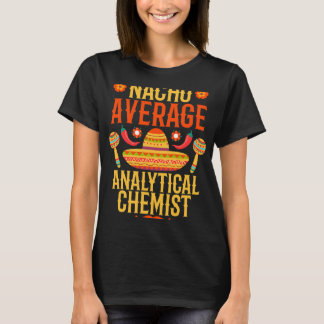 Chemist Job Cinco de mayo nacho Durchschnitt Analy T-Shirt