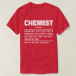 Chemist Noun Science Lover Labrador Techniker Funn T-Shirt<br><div class="desc">Funny Chemist Redewendungen "Chemist jemand,  der ein Problem löst,  von dem Sie nicht wussten,  dass Sie es auf eine Weise hatten,  die Sie nicht verstehen können". Nimm dieses Funny Chemist Design als lustige Geschenke für eine phantastische Mutter,  einen Vater oder einen Freund.</div>