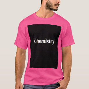 Chemistry Builds Physical Reality T-Shirt