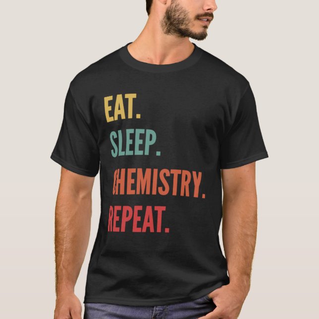 Chemistry  Eat Sleep Chemistry Repeat T-Shirt (Vorderseite)