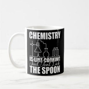 Chemistry is Like Cooking Just Don't Lick the Kaffeetasse