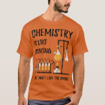 Chemistry Is Like Cooking Science Funny Chemistry  T-Shirt<br><div class="desc">Chemistry Is Like Cooking Science Funny Chemistry Teacher Premium 240 .</div>