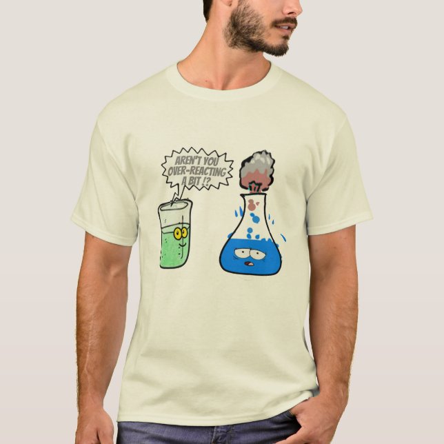  Chemistry Pun Over-reacting a bit Funny. T-Shirt (Vorderseite)