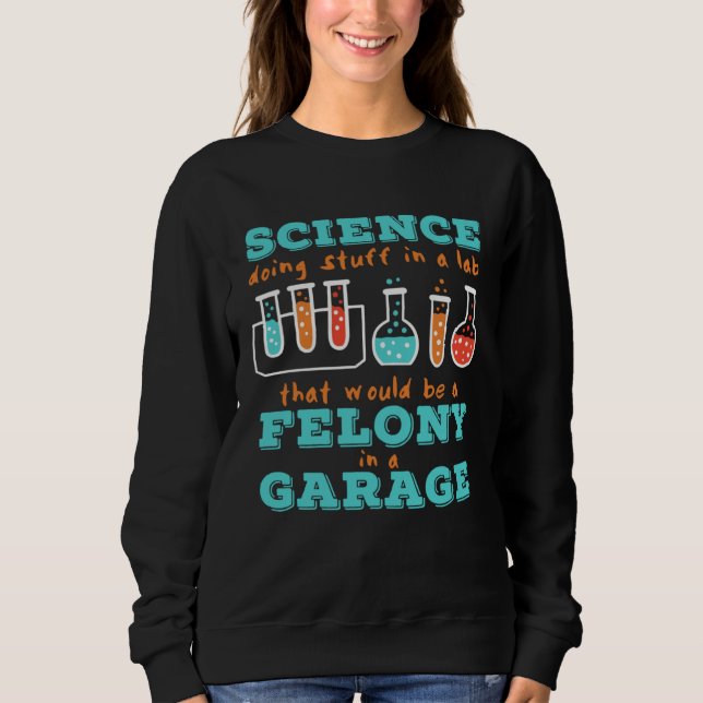 Chemistry Science in a Lab or Garage Sweatshirt (Vorderseite)