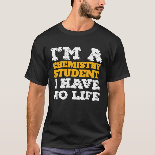 Chemistry Student I m a Chemistry Student I ve No  T-Shirt (Vorderseite)