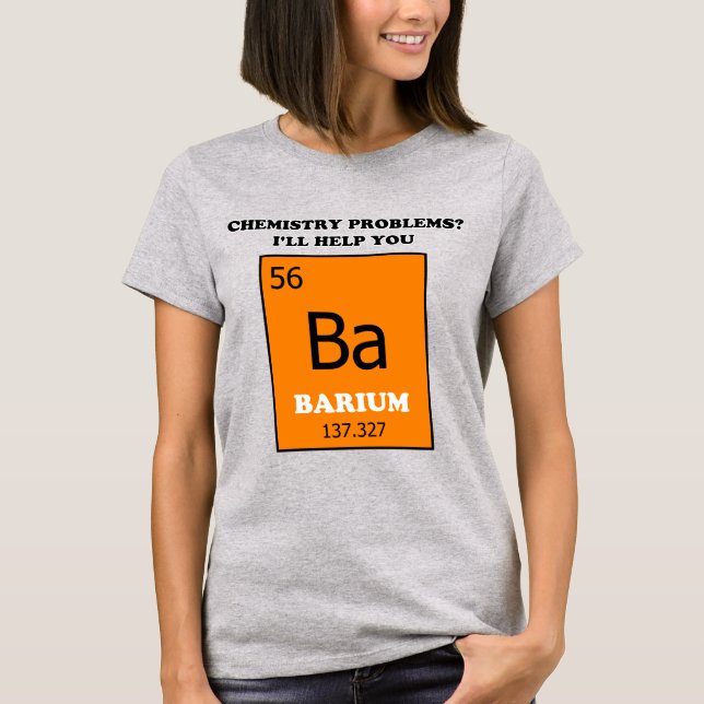 Chemistry Tutor Barium Pun T-Shirt (Vorderseite)